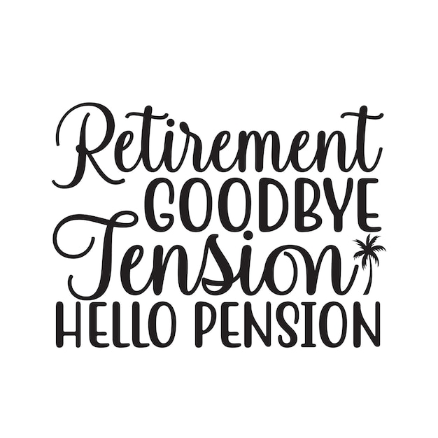 Vector a black and white poster that says retirement good goodbye tension hello pension.