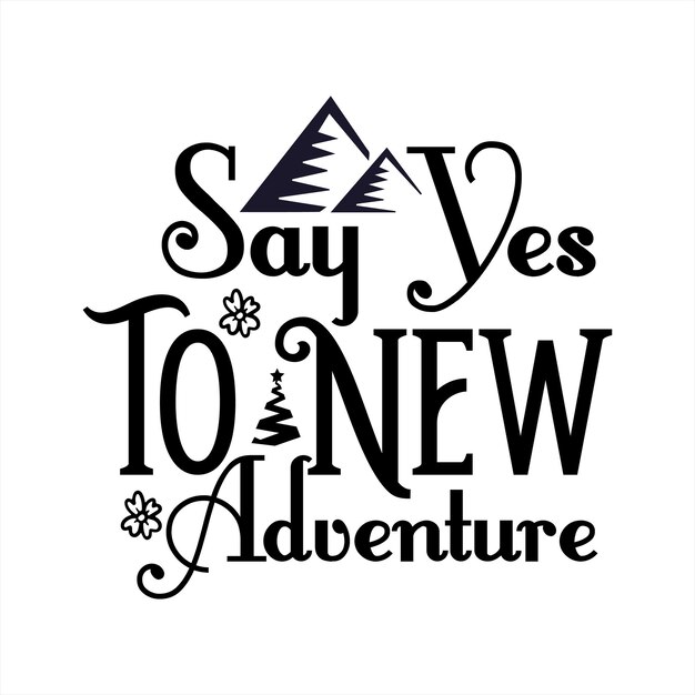 A black and white poster that says say yes to new adventure.