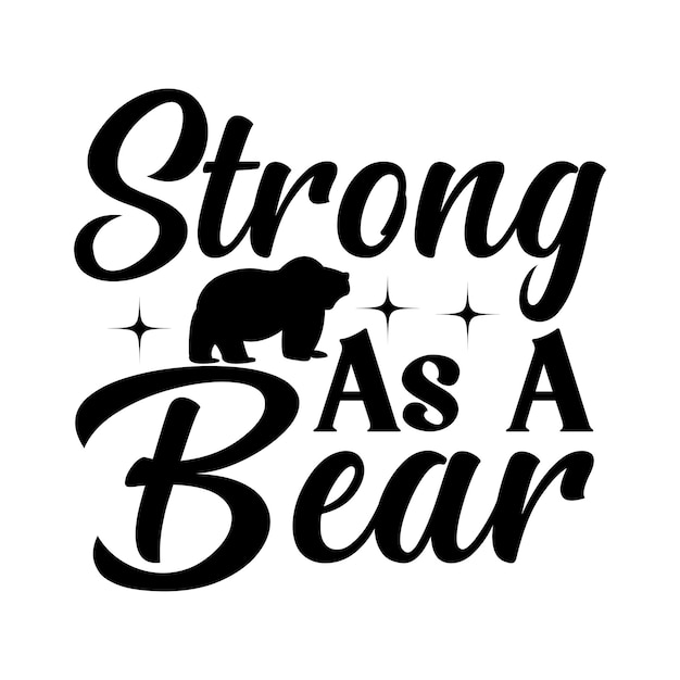 A black and white poster that says strong as a bear.