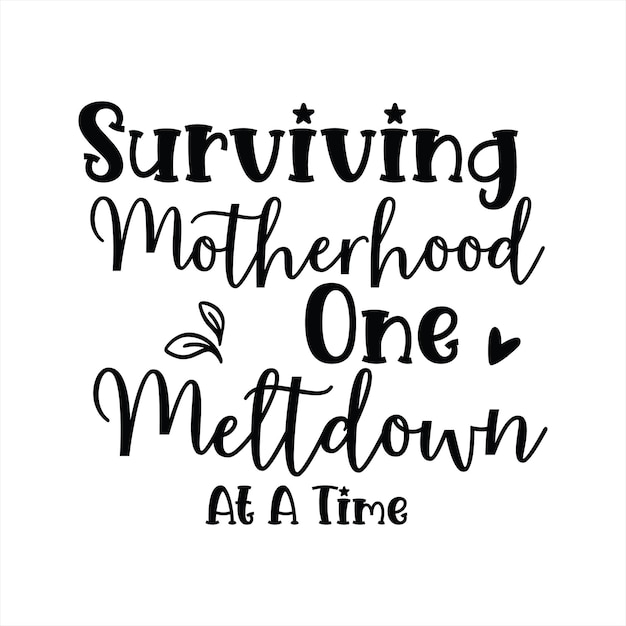 A black and white poster that says surviving motherhood one meltdown at a time.