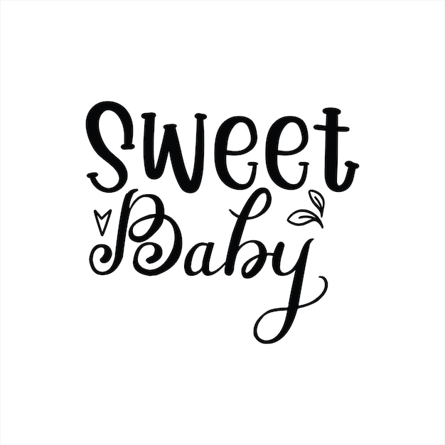 A black and white poster that says sweet baby.