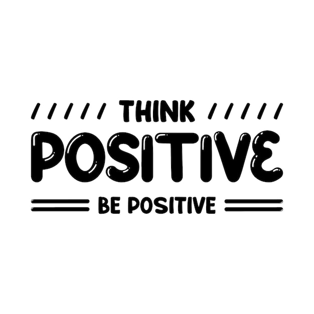 A black and white poster that says think positive be positive.