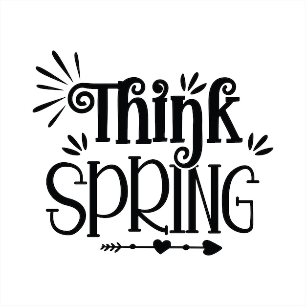 A black and white poster that says think spring.