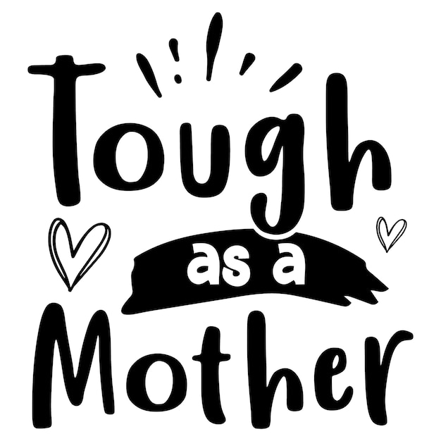 A black and white poster that says tough as a mother.