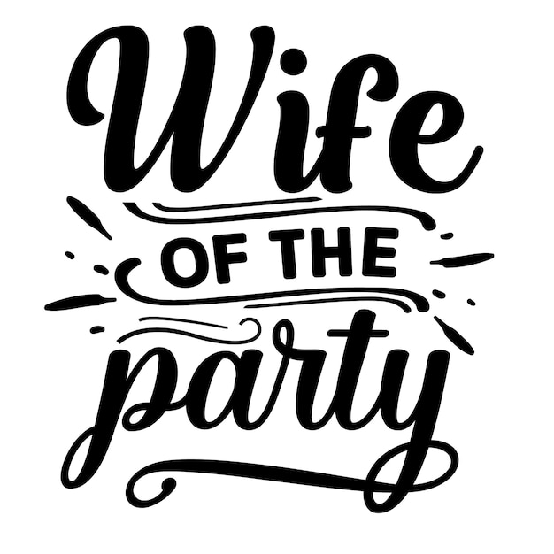 A black and white poster that says wife of the party.