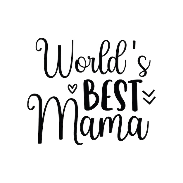 A black and white poster that says world's best mama.