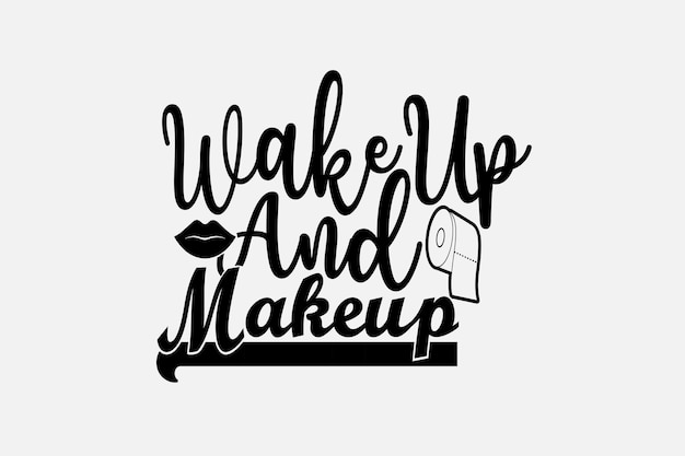 A black and white poster for wake up and makeup.