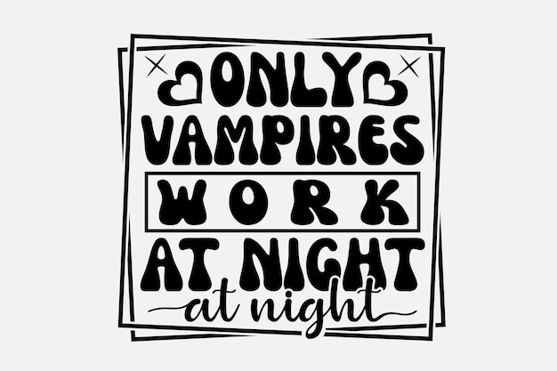 A black and white poster with only vampires work at night written in black letters.