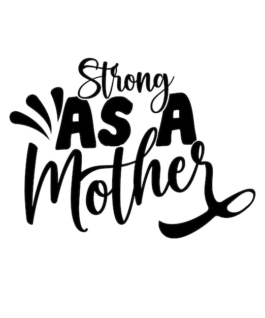 A black and white poster with the phrase strong as a mother.