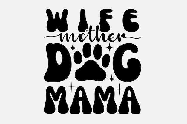 A black and white poster with a picture of a dog and the words wife and dog mama.