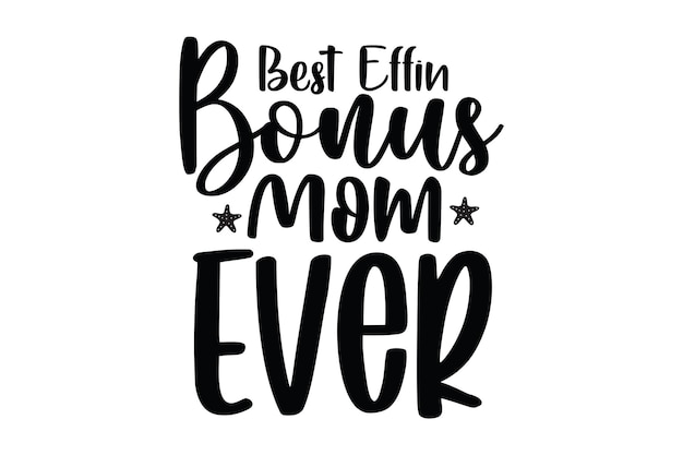 A black and white poster with the words best eff bonus mom ever.