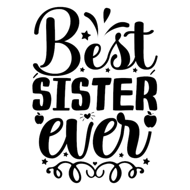 A black and white poster with the words best sister ever.