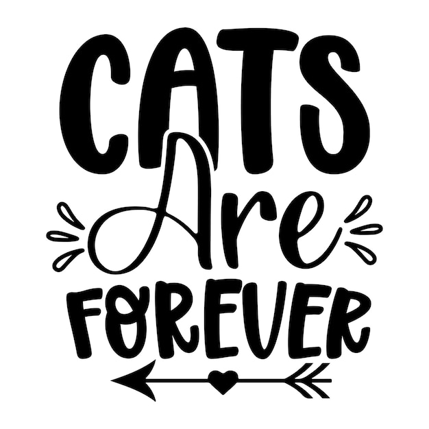 A black and white poster with the words cats are forever.