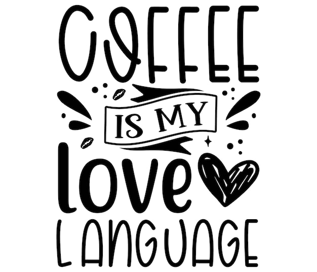A black and white poster with the words coffee is my love language.