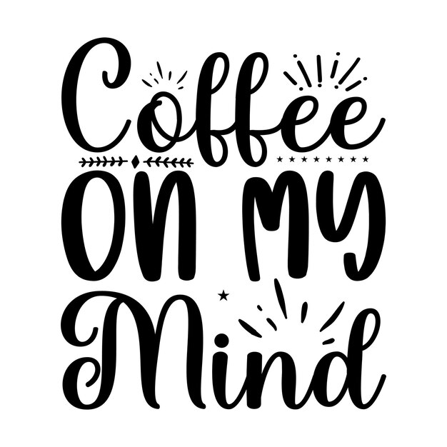 A black and white poster with the words coffee on my mind.