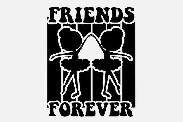 A black and white poster with the words friends forever on it.