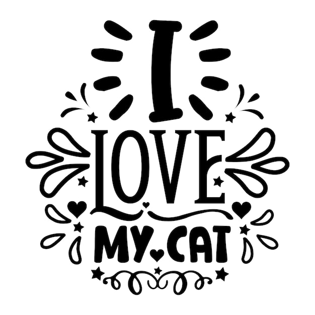 A black and white poster with the words i love my cat.