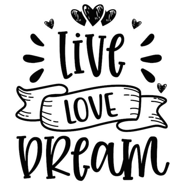 A black and white poster with the words live love dream