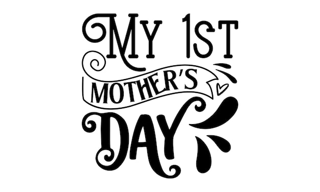 A black and white poster with the words my 1st mother's day written in black ink.