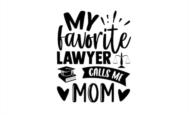 A black and white poster with the words my favorite lawyer calls me mom.