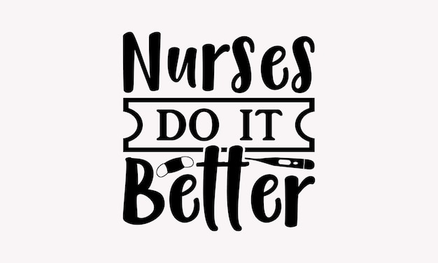 Nurses do it better라는 단어가 있는 흑백 포스터입니다.