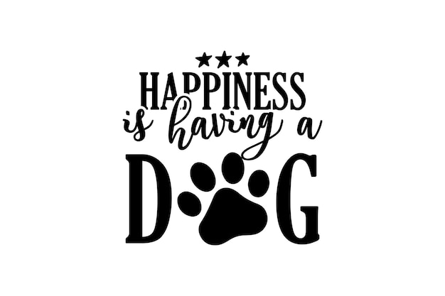 Black and white quote about happiness is having a dog.