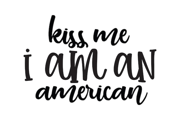 A black and white sign that says kiss me i am american.