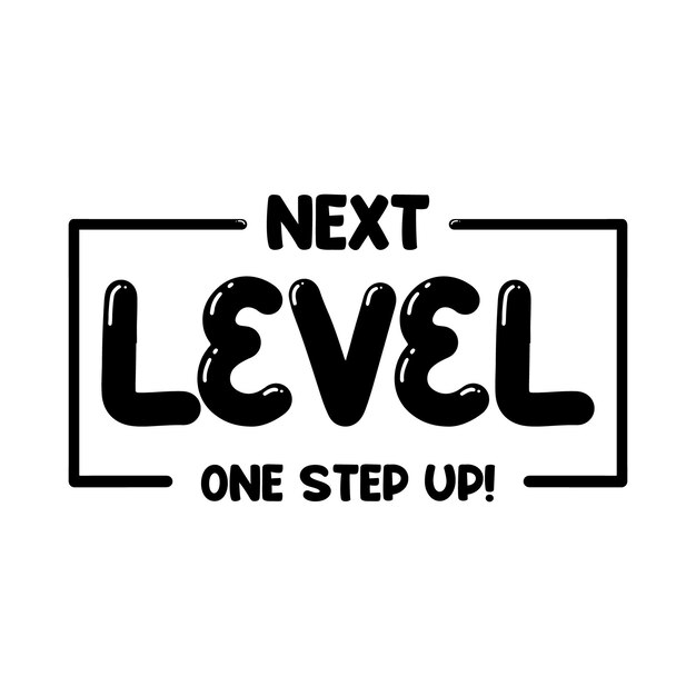 Vector a black and white sign that says next level one step up.