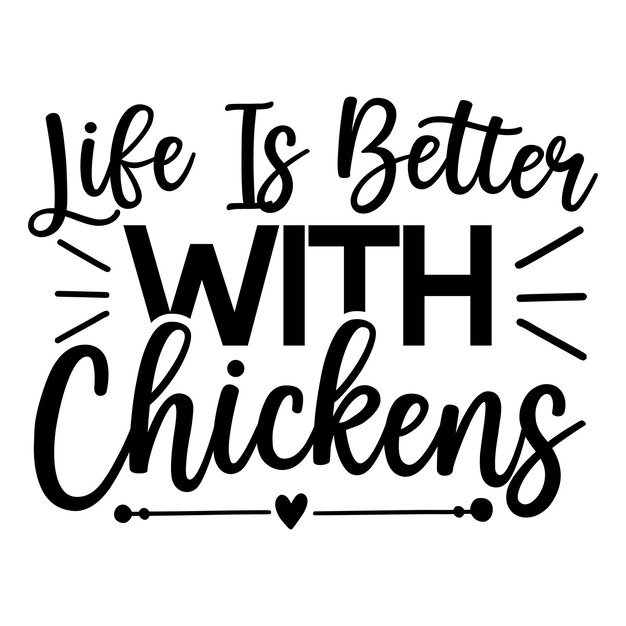 Vector a black and white sign that says life is better with chickens.