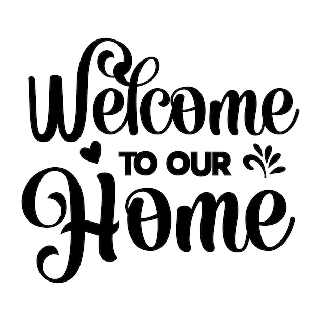 A black and white sign that says welcome to our home.