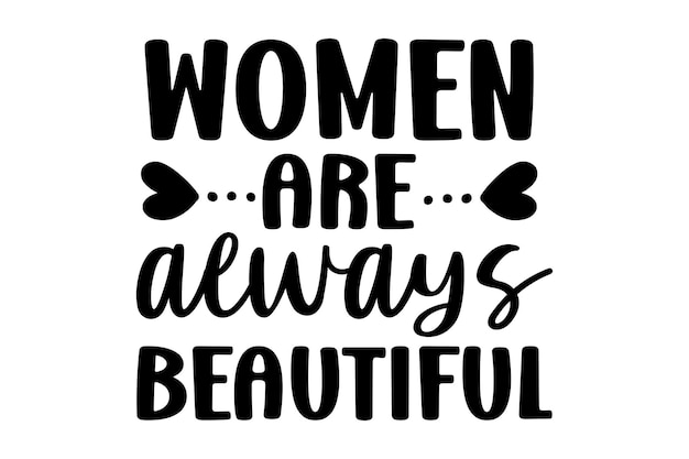 a black and white sign that says women are always beautiful