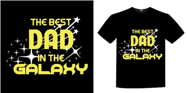 A black and yellow t - shirt that says'best dad in the galaxy'on it