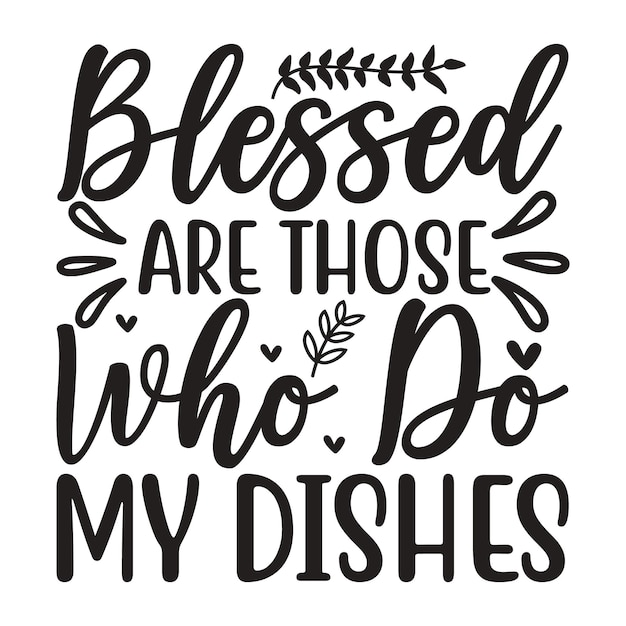 Blessed are those who do my dishes Lettering design for greeting banners Mouse Pads Prints Cards