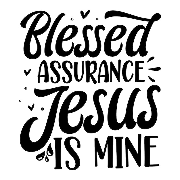 Blessed assurance jesus is mine lettering unique style premium vector design file