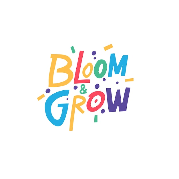 Bloom and grow hand drawn colorful typography phrase