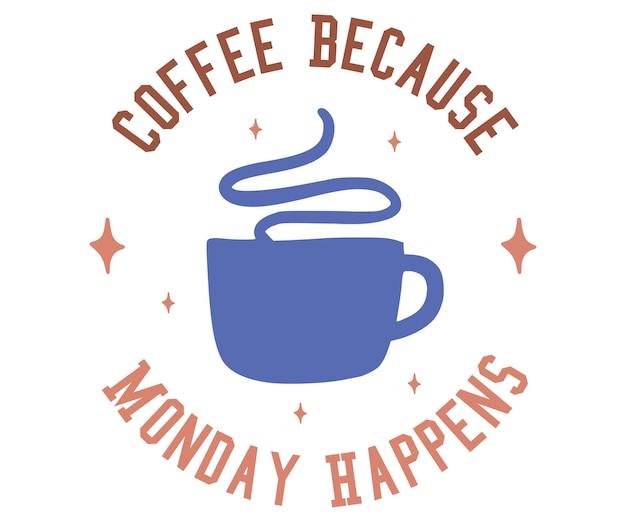 A blue coffee mug with a quote that says coffee because monday happens.