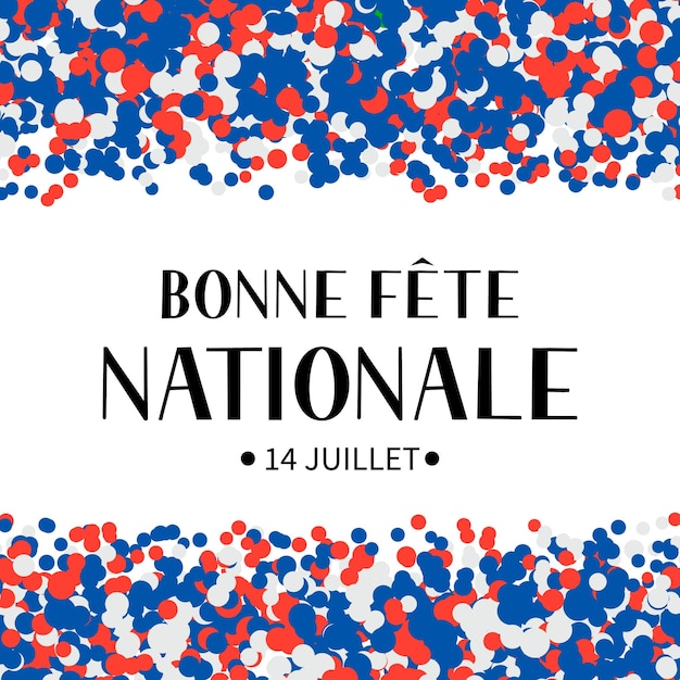 Bonne Fete Nationale Happy National Day in French calligraphy hand lettering Bastille Day holiday in France Vector template for typography poster banner party invitation greeting card flyer