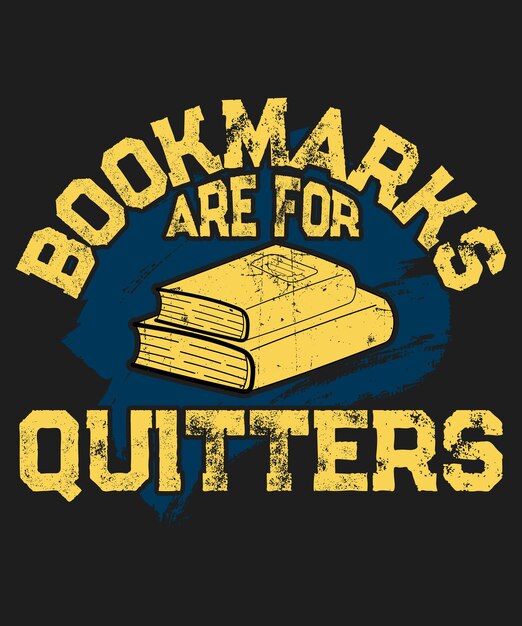 Bookmarks Are for Quitters TShirt Design