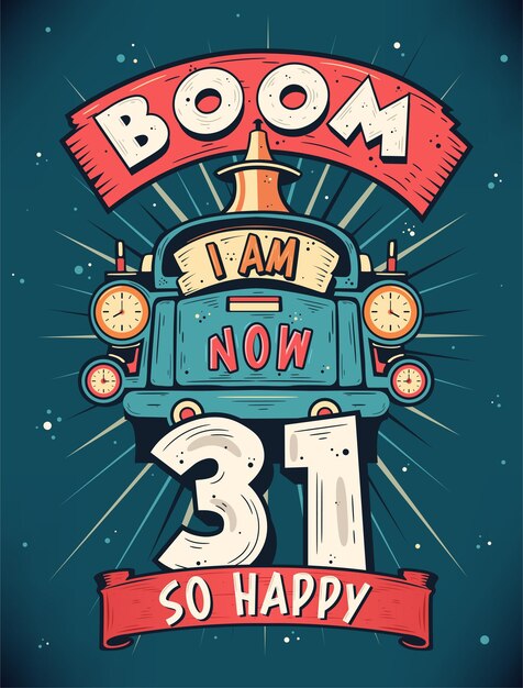 Vector boom i am now 31 so happy 31st birthday gift tshirt design vector retro vintage 31 years birthday celebration poster design