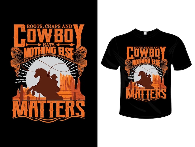 Boots Chaps and Cowboy Hats Nothing Else Matters T shirt design typography merchandise design