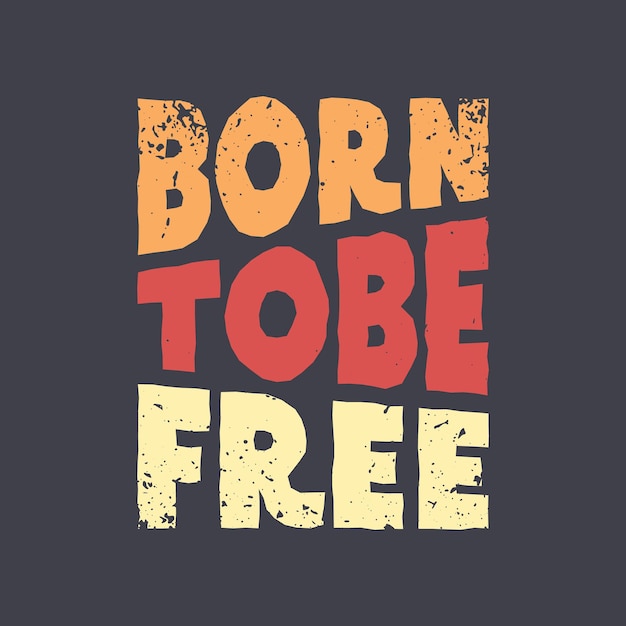 Bor to be free typography slogan for print t shirt design