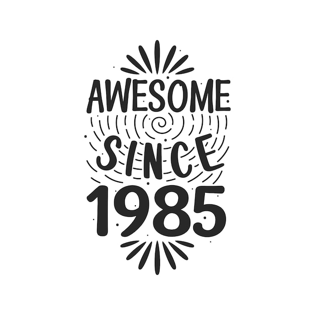 Vector born in 1985 vintage retro birthday awesome since 1985