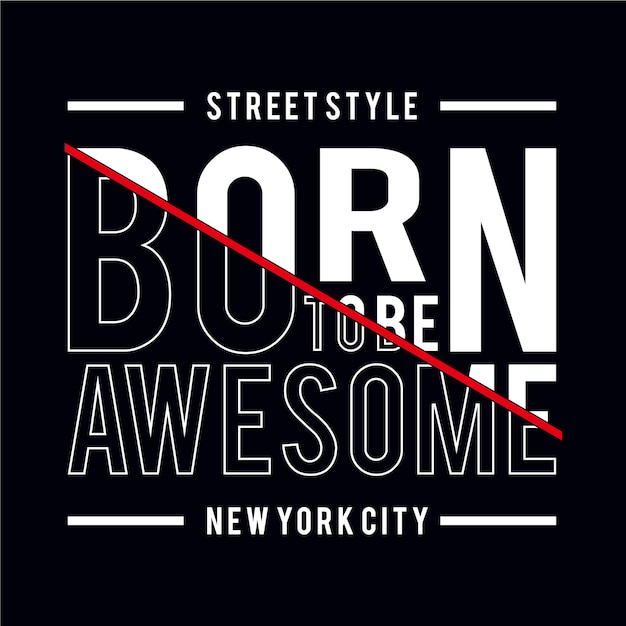 Born to awesome typography slogan tshirt design