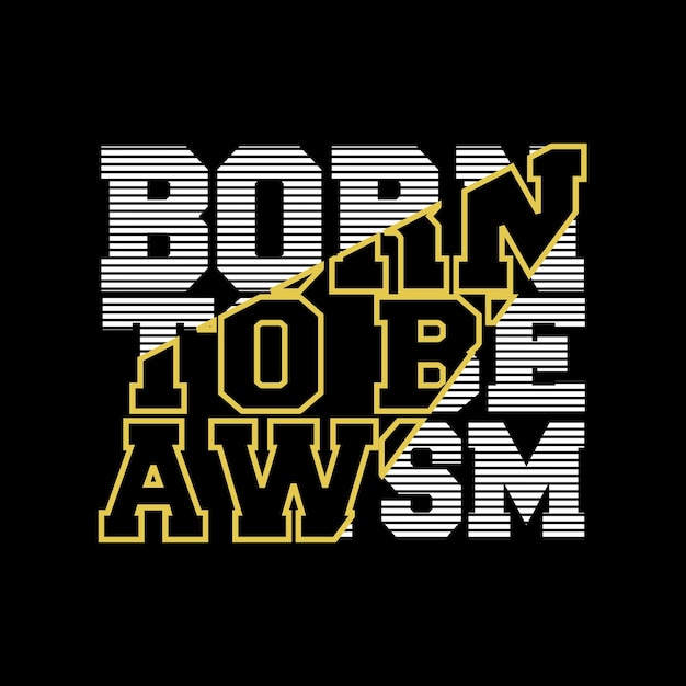 Born to be awesome design tipografia disegno vettoriale testo illustrazione poster banner flyer cartolina segno t shirt grafica stampa ecc