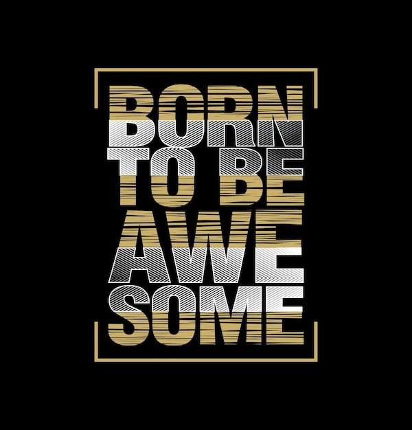 Born To Be Awesome design typography vector design text illustration sign t shirt graphics print etc