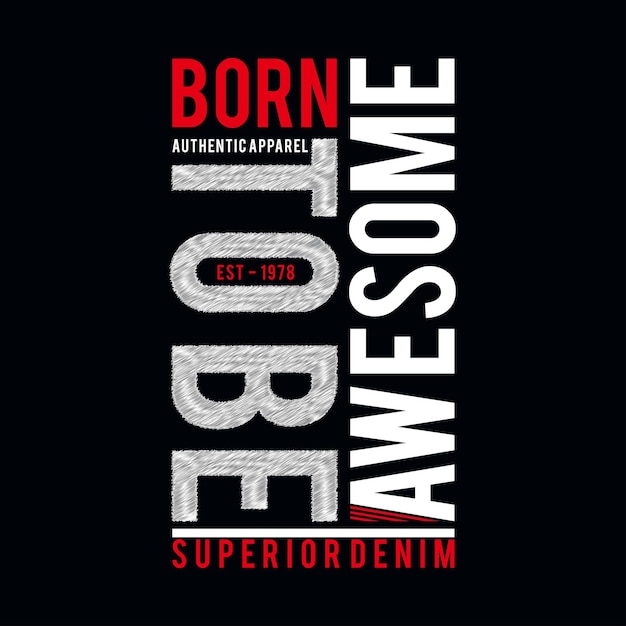 Born to be awesome graphic typography t shirt vector design fashion illustration