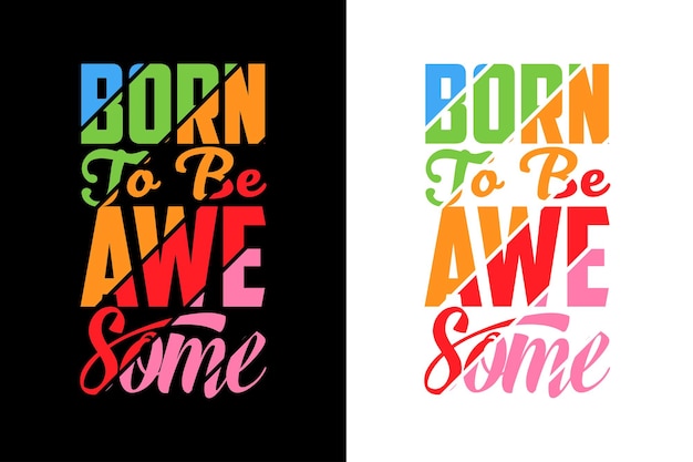 Born to be awesome. inspirational motivational quote t-shirts design