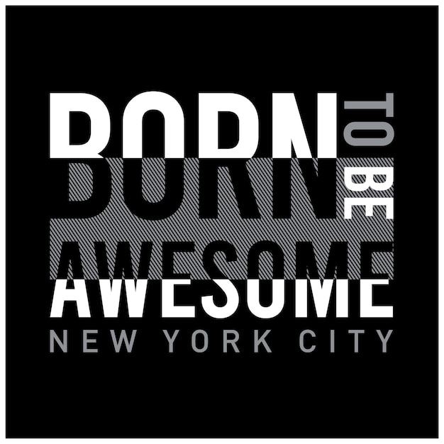 Born to be awesome slogan graphic typography design fashion t shirt design vector illustration