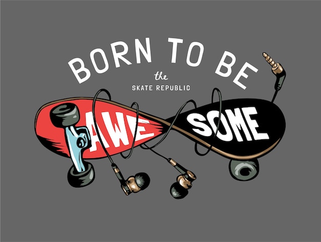 Born to be awesome slogan with twisted skateboard and headphone illustration