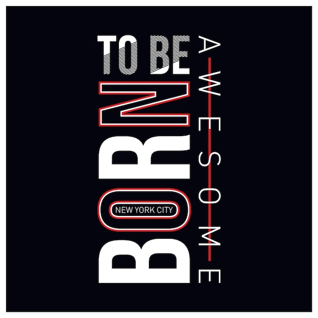 Born to be awesome typography for t shirt design vector illustration